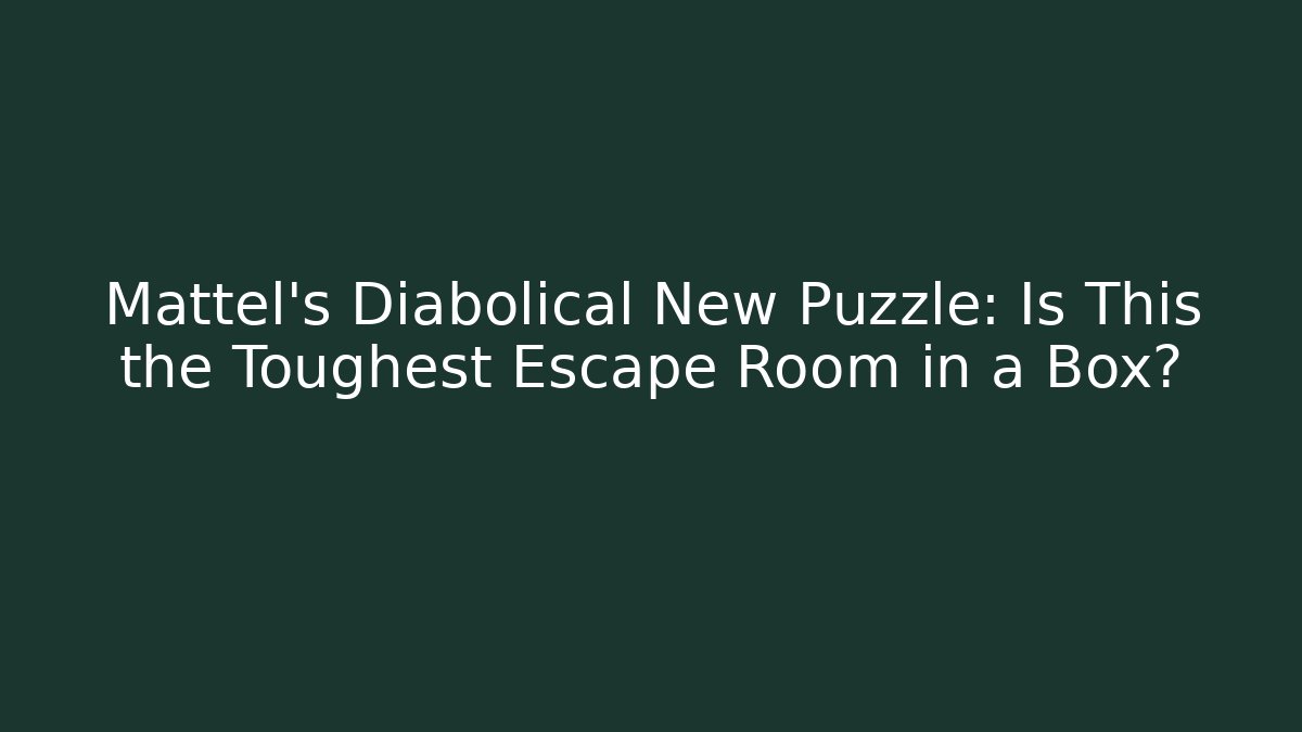 Mattel's Diabolical New Puzzle: Is This the Toughest Escape Room in a Box? - Andrea Zevedo