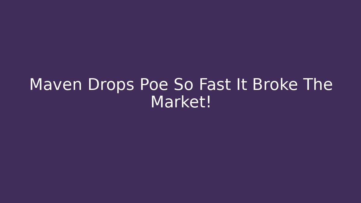 Maven Drops Poe So Fast It Broke The Market! - Andrea Zevedo