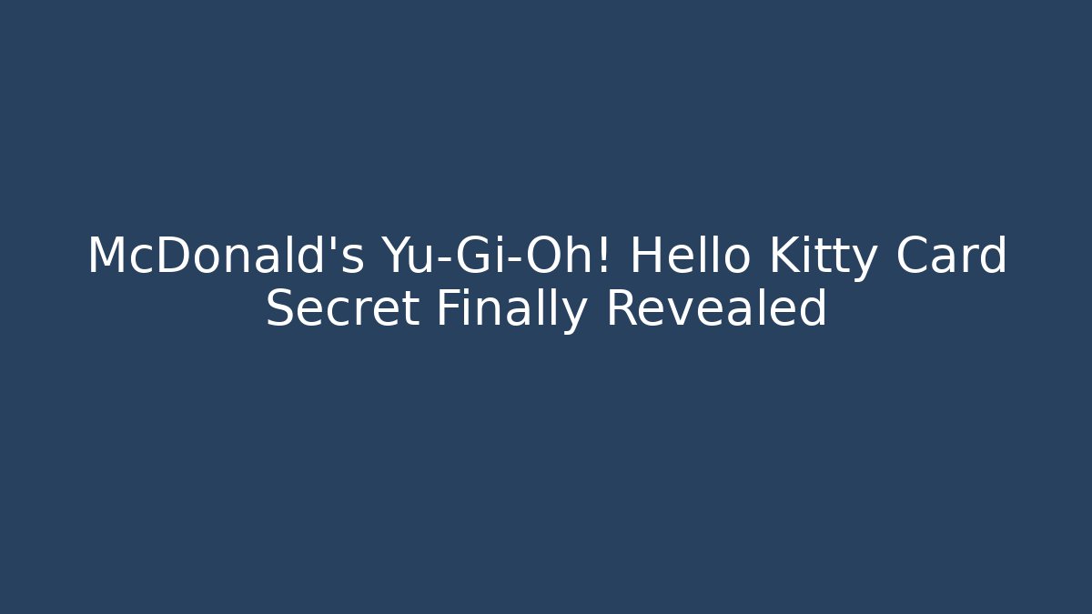 McDonald's Yu-Gi-Oh! Hello Kitty Card Secret Finally Revealed