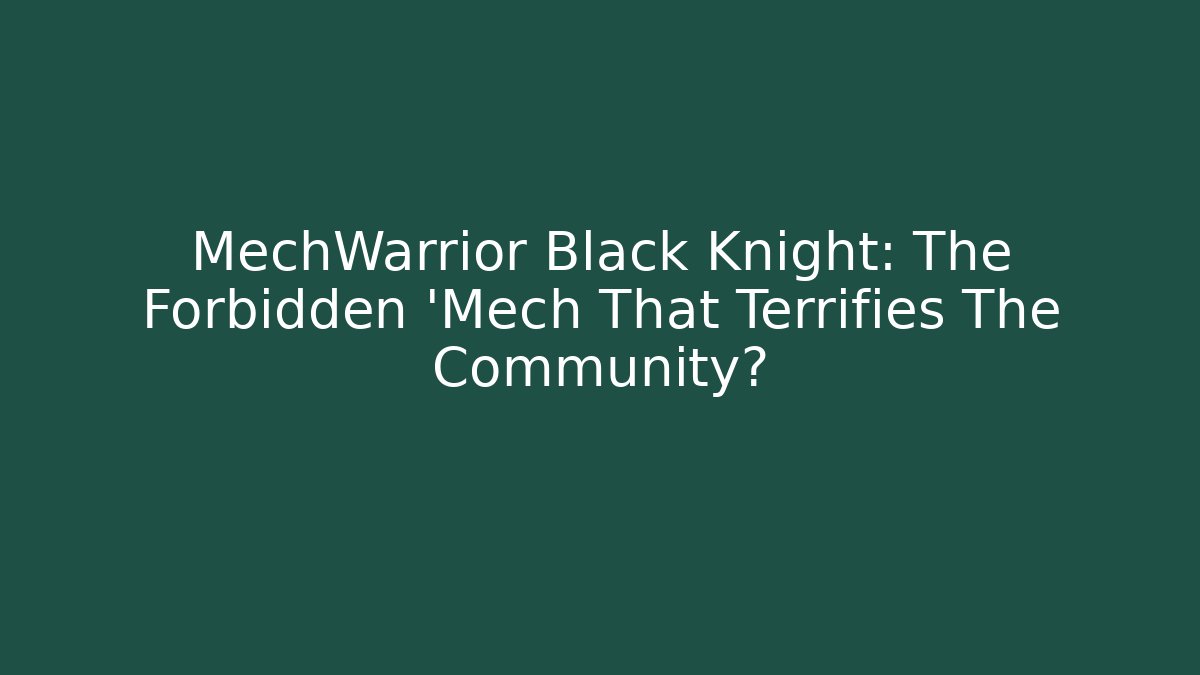 MechWarrior Black Knight: The Forbidden 'Mech That Terrifies The Community?