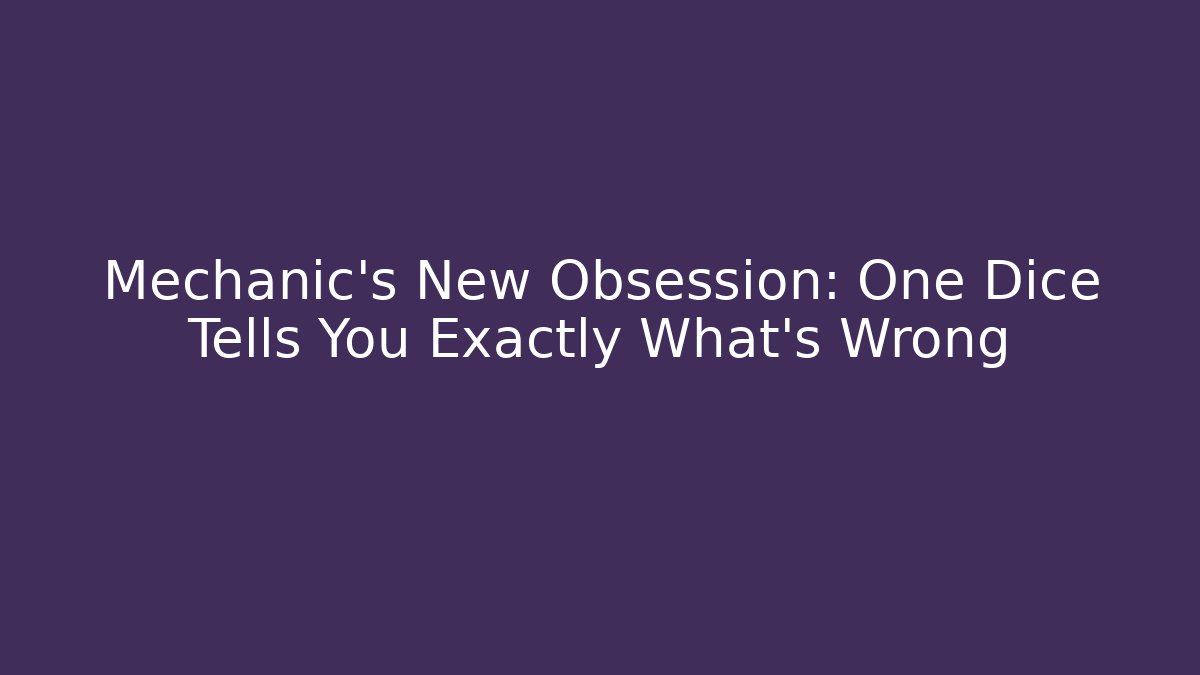 Mechanic's New Obsession: One Dice Tells You Exactly What's Wrong