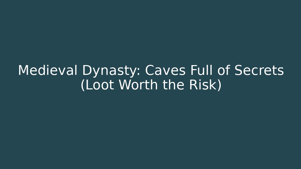 Medieval Dynasty: Caves Full of Secrets (Loot Worth the Risk)