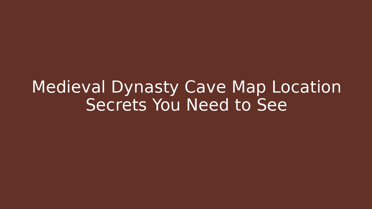 Medieval Dynasty Cave Map Location Secrets You Need to See