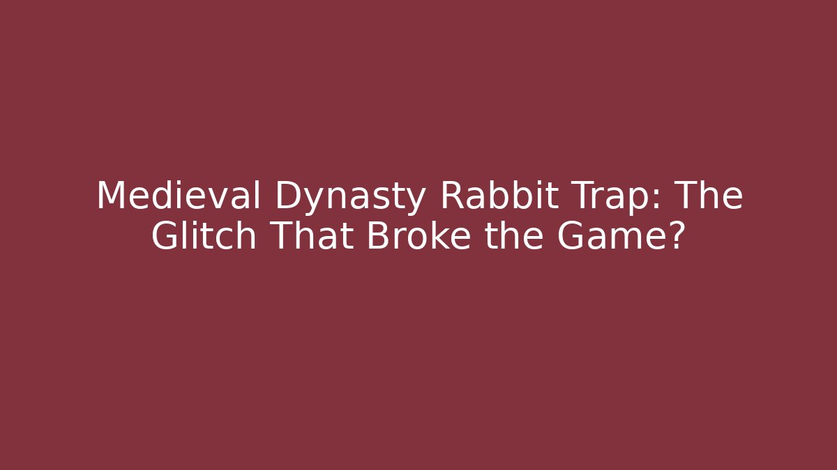 Medieval Dynasty Rabbit Trap: The Glitch That Broke the Game? - Andrea Zevedo