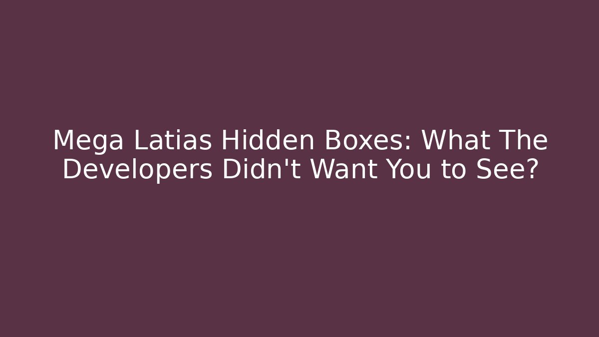 Mega Latias Hidden Boxes: What The Developers Didn’t Want You to See?