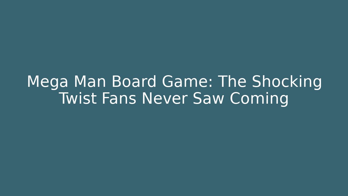Mega Man Board Game: The Shocking Twist Fans Never Saw Coming