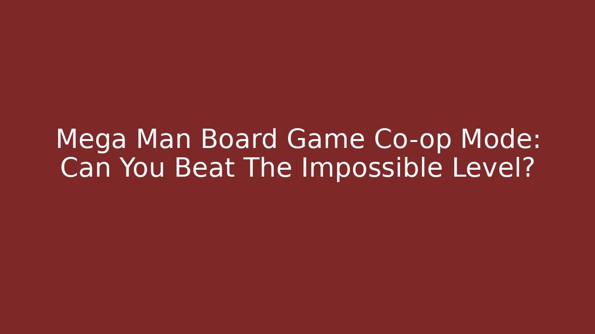 Mega Man Board Game Co-op Mode: Can You Beat The Impossible Level? - Andrea Zevedo