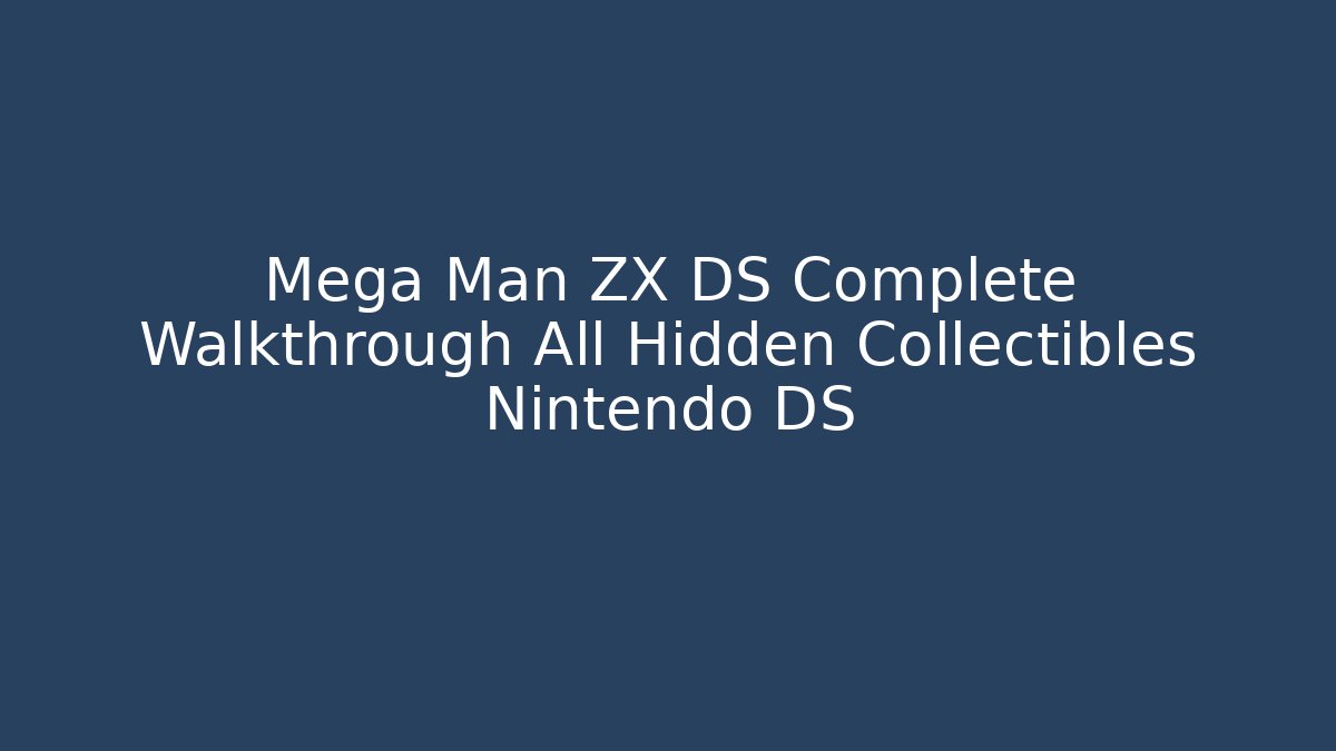 Mega Man ZX DS Complete Walkthrough All Hidden Collectibles Nintendo DS