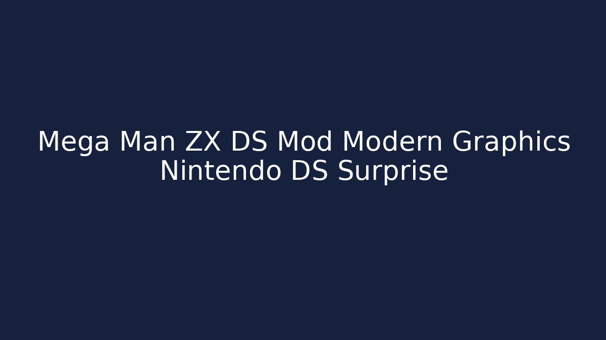 Mega Man ZX DS Mod Modern Graphics Nintendo DS Surprise