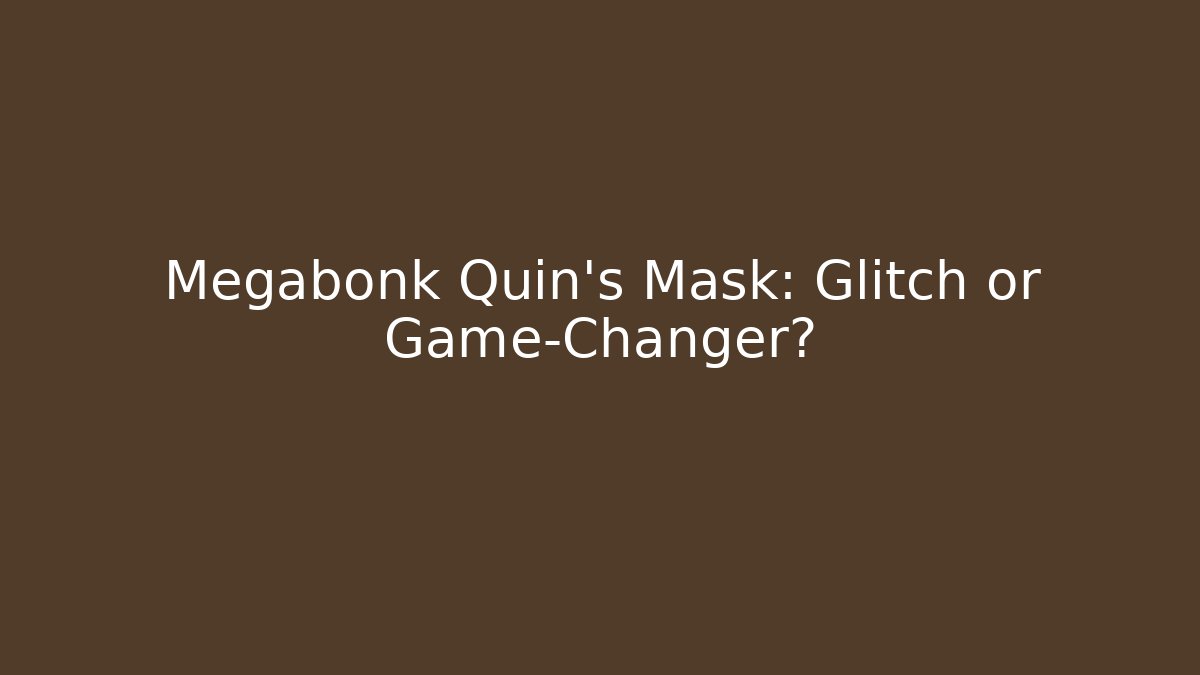 Megabonk Quin's Mask: Glitch or Game-Changer?