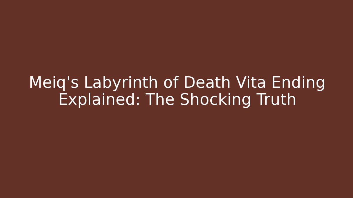 Meiq's Labyrinth of Death Vita Ending Explained: The Shocking Truth