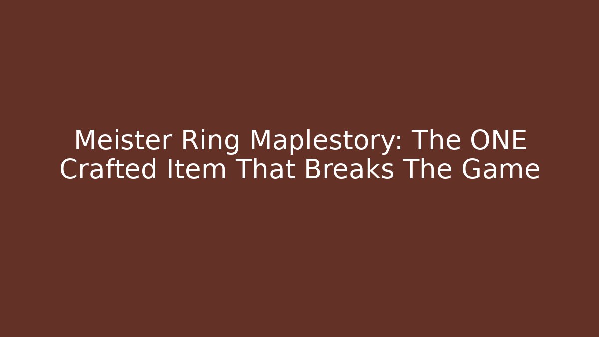 Meister Ring Maplestory: The ONE Crafted Item That Breaks The Game