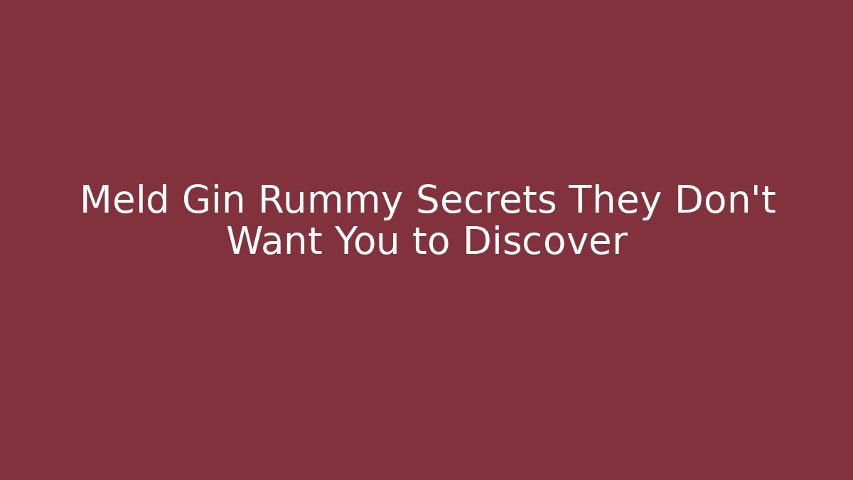 Meld Gin Rummy Secrets They Don't Want You to Discover