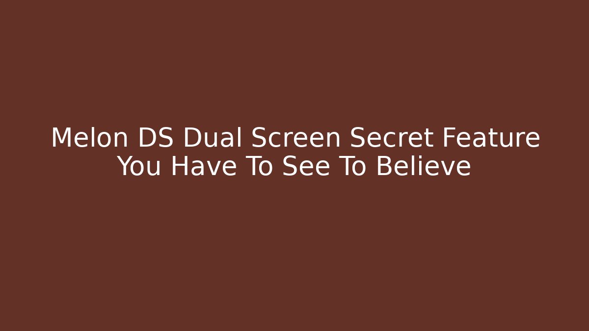 Melon DS Dual Screen Secret Feature You Have To See To Believe