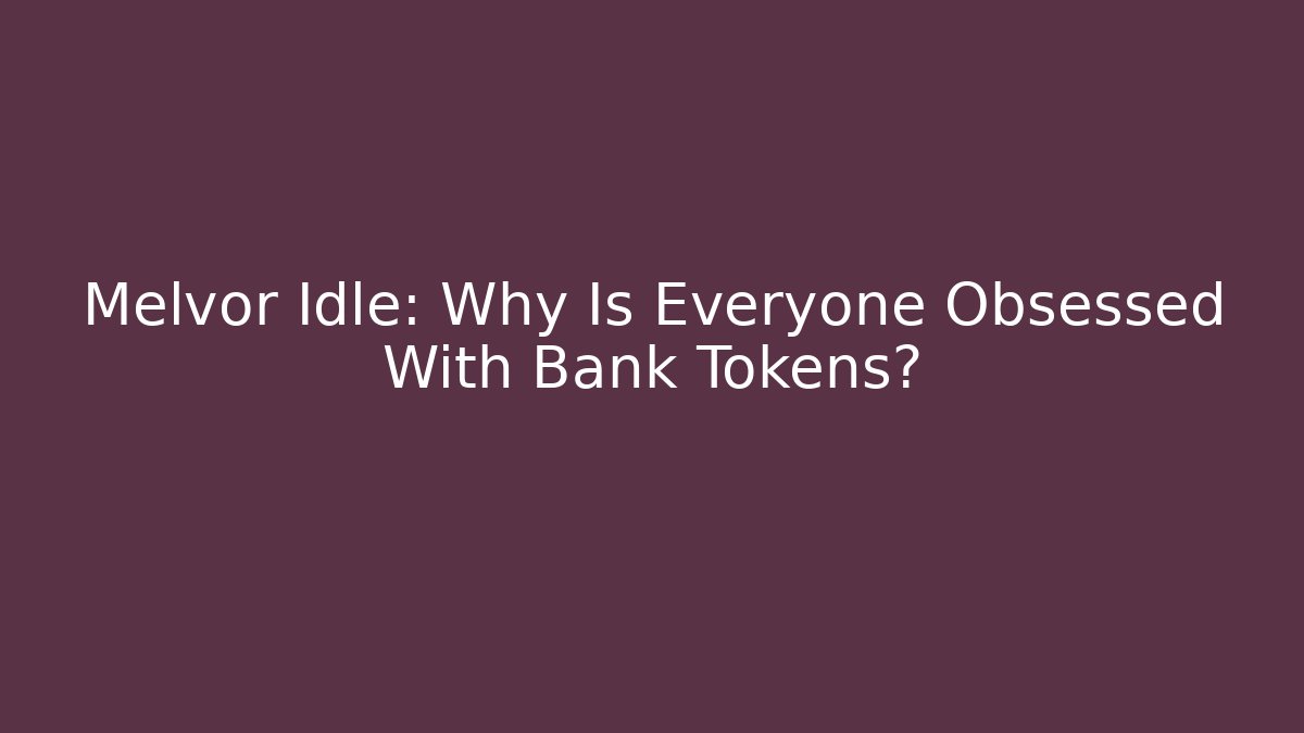 Melvor Idle: Why Is Everyone Obsessed With Bank Tokens?