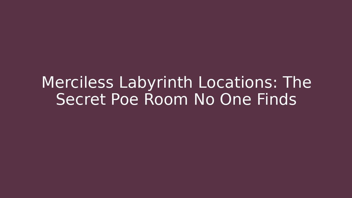 Merciless Labyrinth Locations: The Secret Poe Room No One Finds
