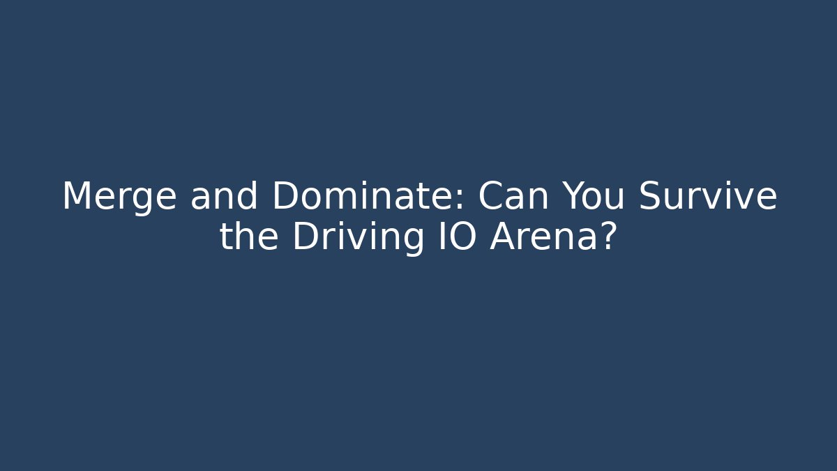 Merge and Dominate: Can You Survive the Driving IO Arena?