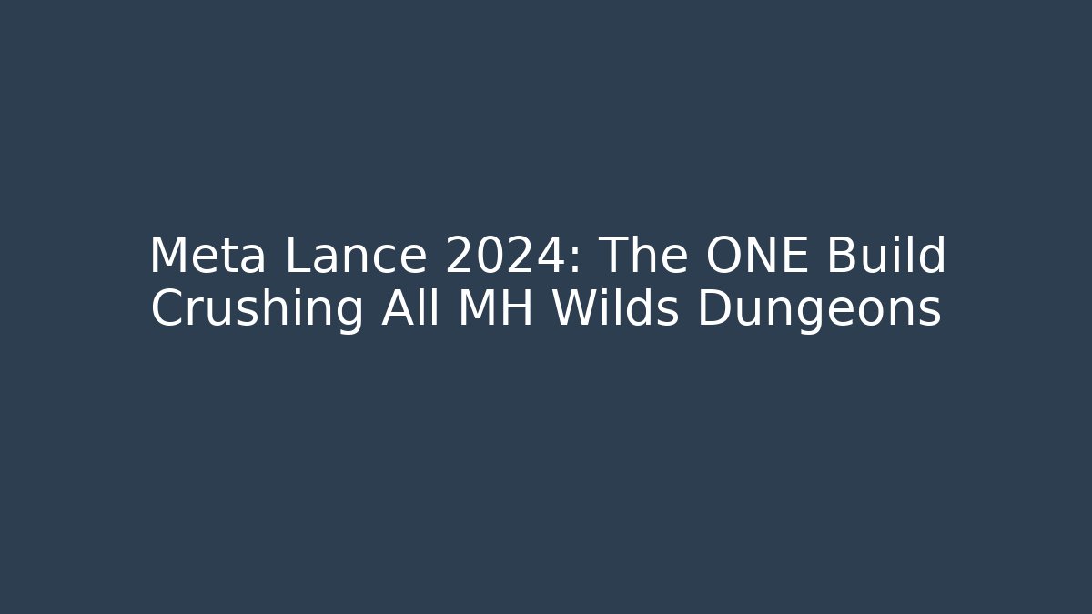 Meta Lance 2024: The ONE Build Crushing All MH Wilds Dungeons
