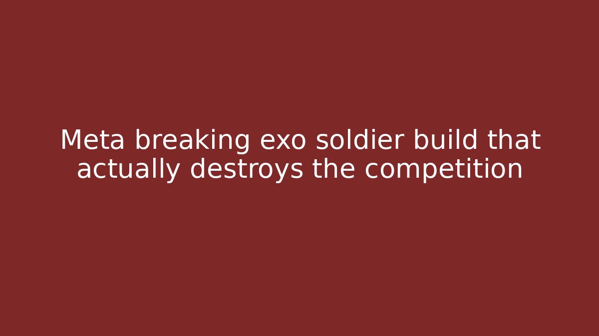 Meta breaking exo soldier build that actually destroys the competition - Andrea Zevedo