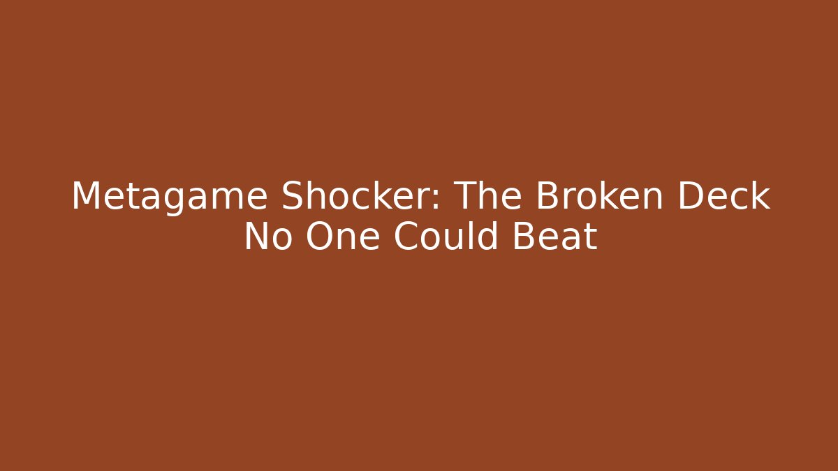 Metagame Shocker: The Broken Deck No One Could Beat - Andrea Zevedo
