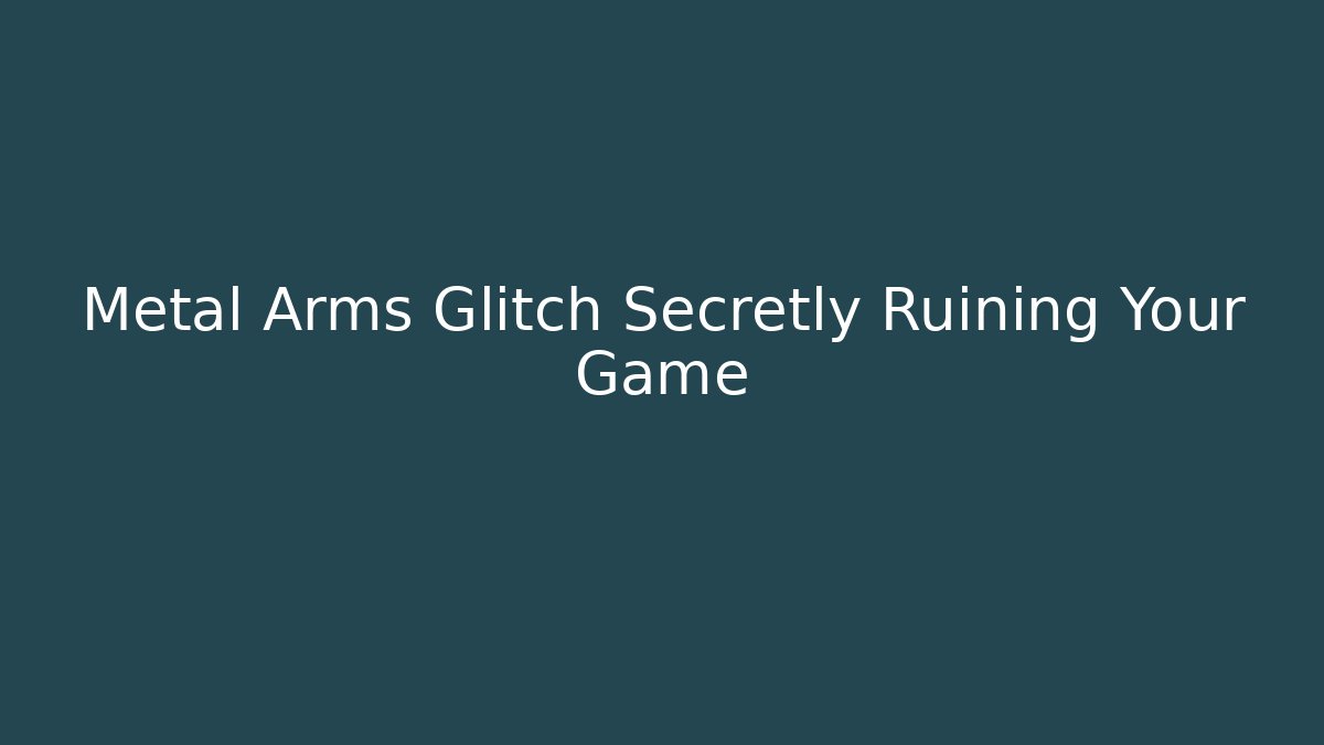 Metal Arms Glitch Secretly Ruining Your Game