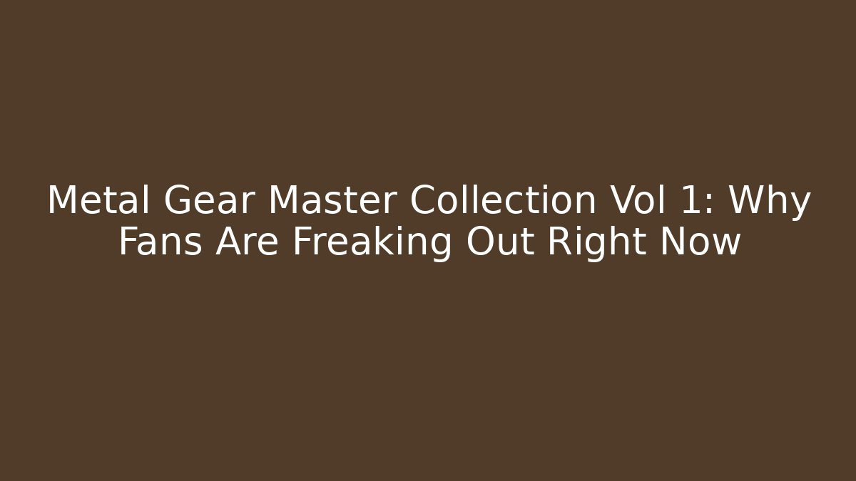 Metal Gear Master Collection Vol 1: Why Fans Are Freaking Out Right Now