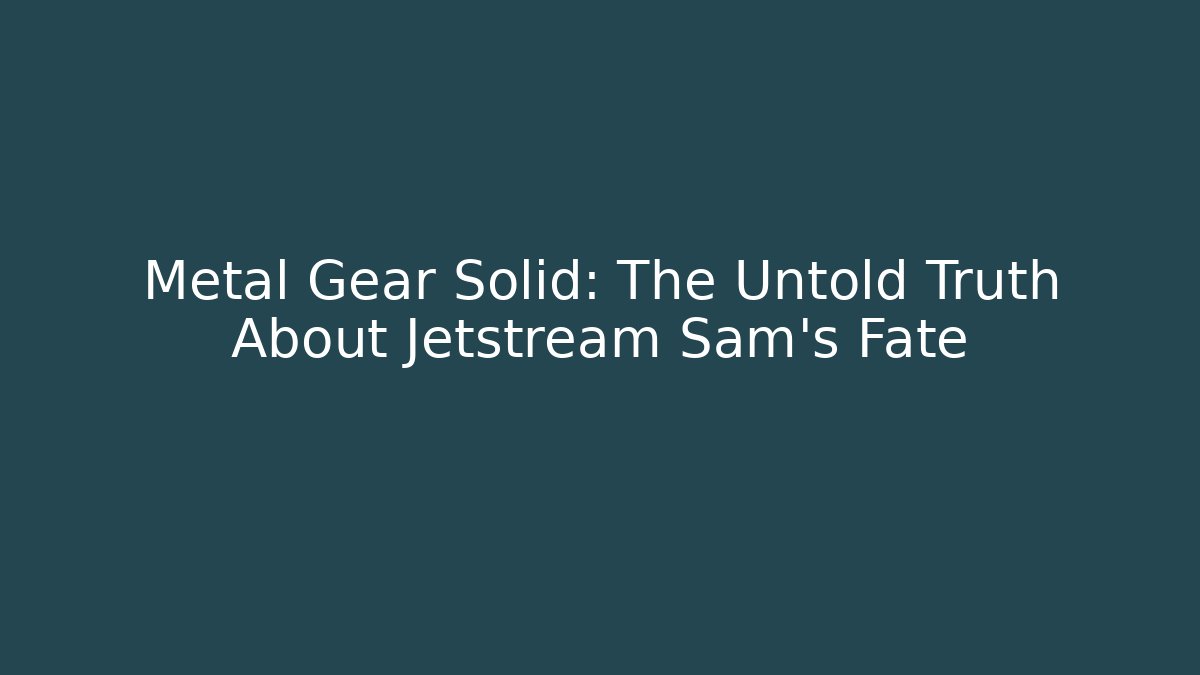 Metal Gear Solid: The Untold Truth About Jetstream Sam's Fate