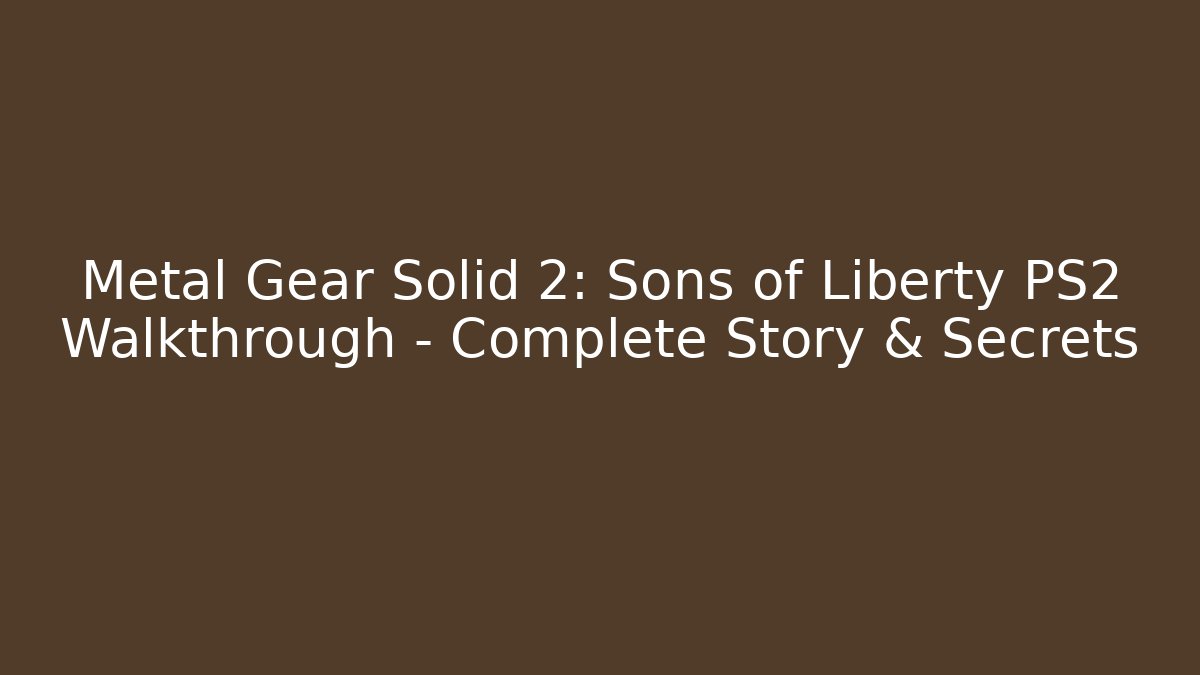 Metal Gear Solid 2: Sons of Liberty PS2 Walkthrough - Complete Story & Secrets