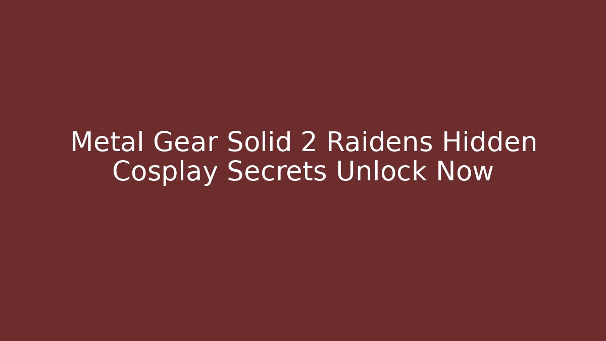 Metal Gear Solid 2 Raidens Hidden Cosplay Secrets Unlock Now