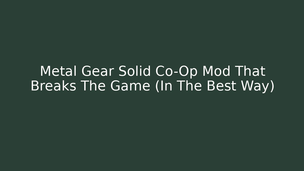 Metal Gear Solid Co-Op Mod That Breaks The Game (In The Best Way)