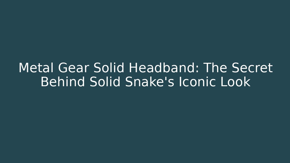 Metal Gear Solid Headband: The Secret Behind Solid Snake's Iconic Look