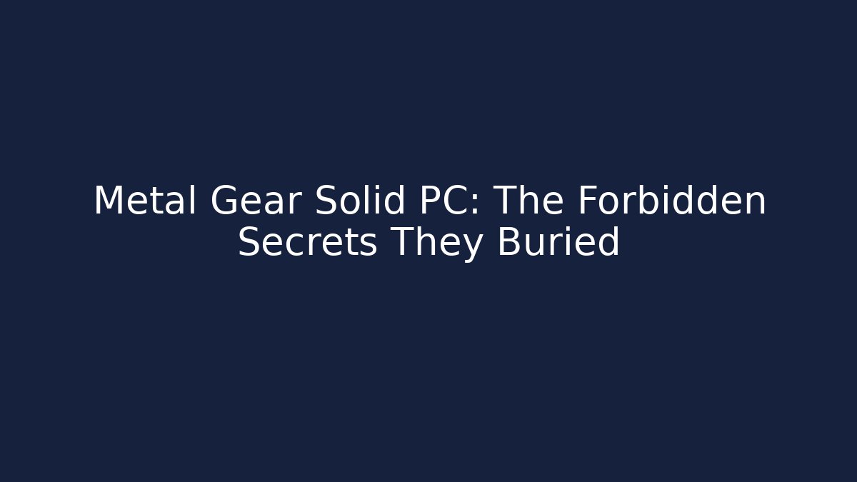 Metal Gear Solid PC: The Forbidden Secrets They Buried