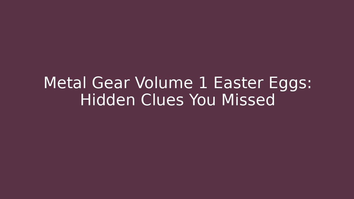 Metal Gear Volume 1 Easter Eggs: Hidden Clues You Missed