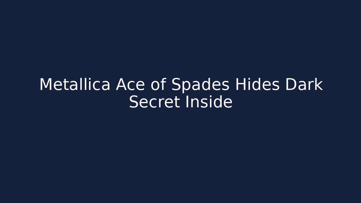 Metallica Ace of Spades Hides Dark Secret Inside