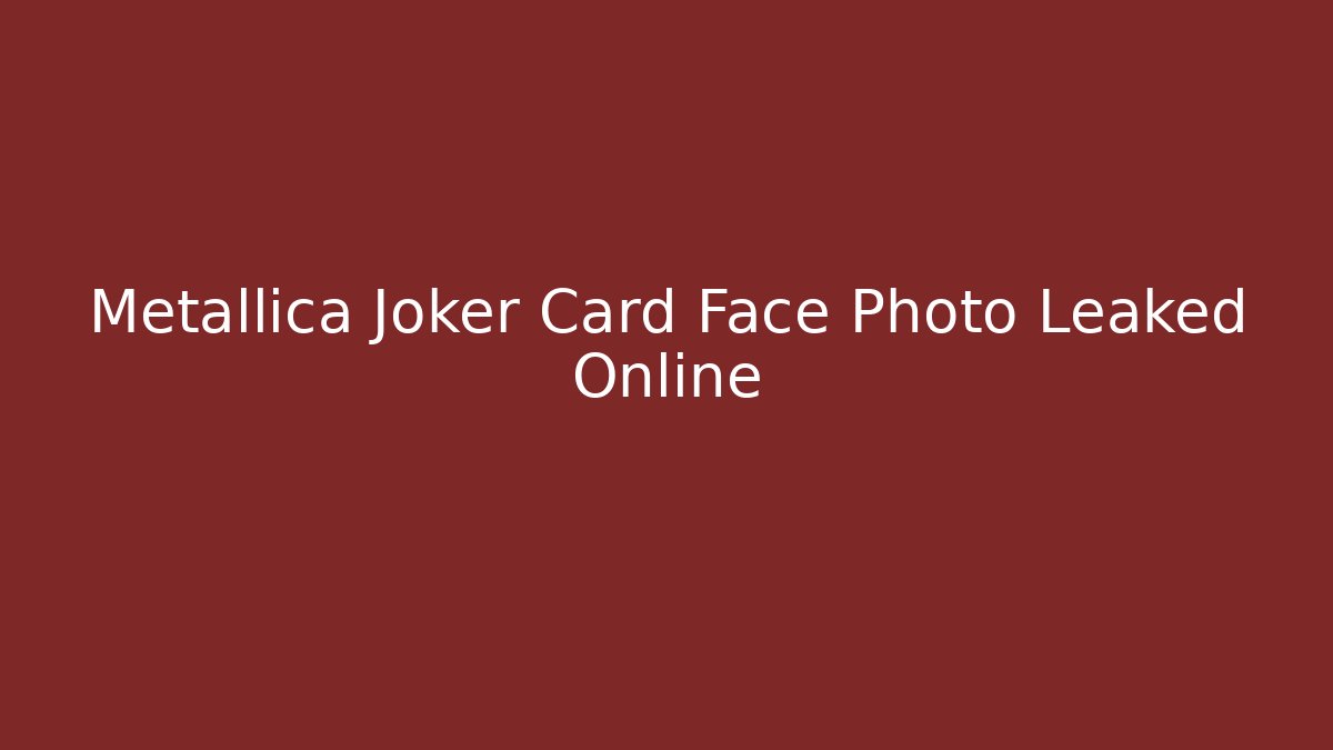 Metallica Joker Card Face Photo Leaked Online
