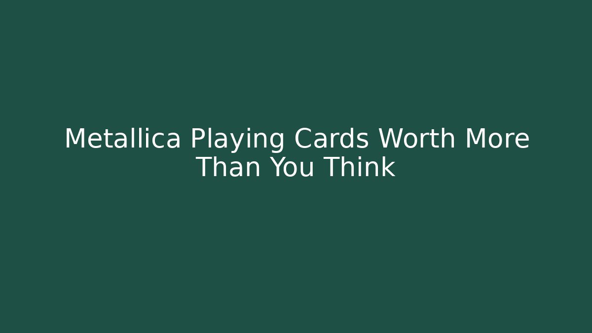 Metallica Playing Cards Worth More Than You Think