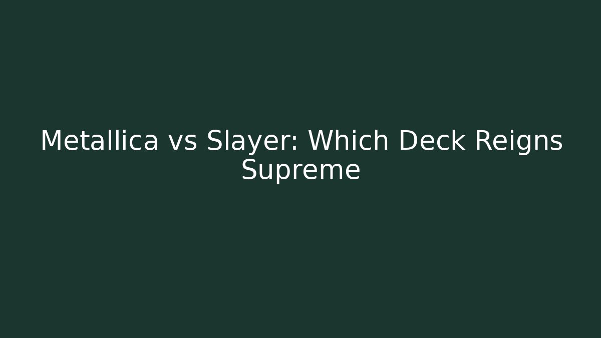 Metallica vs Slayer: Which Deck Reigns Supreme