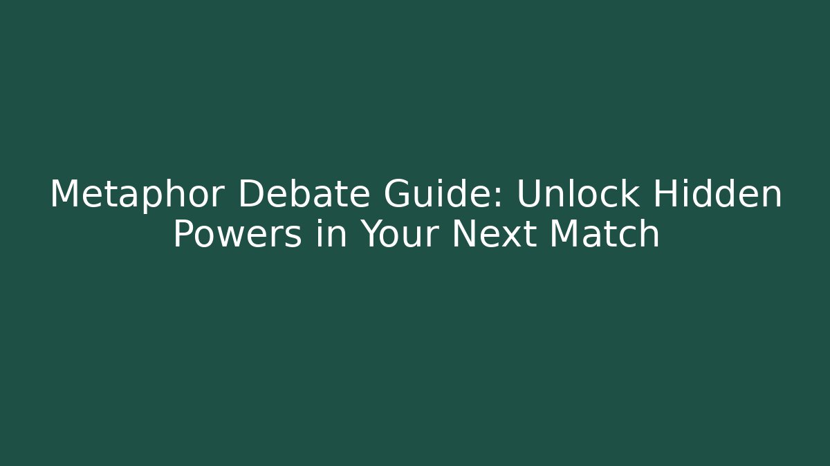 Metaphor Debate Guide: Unlock Hidden Powers in Your Next Match - Andrea Zevedo