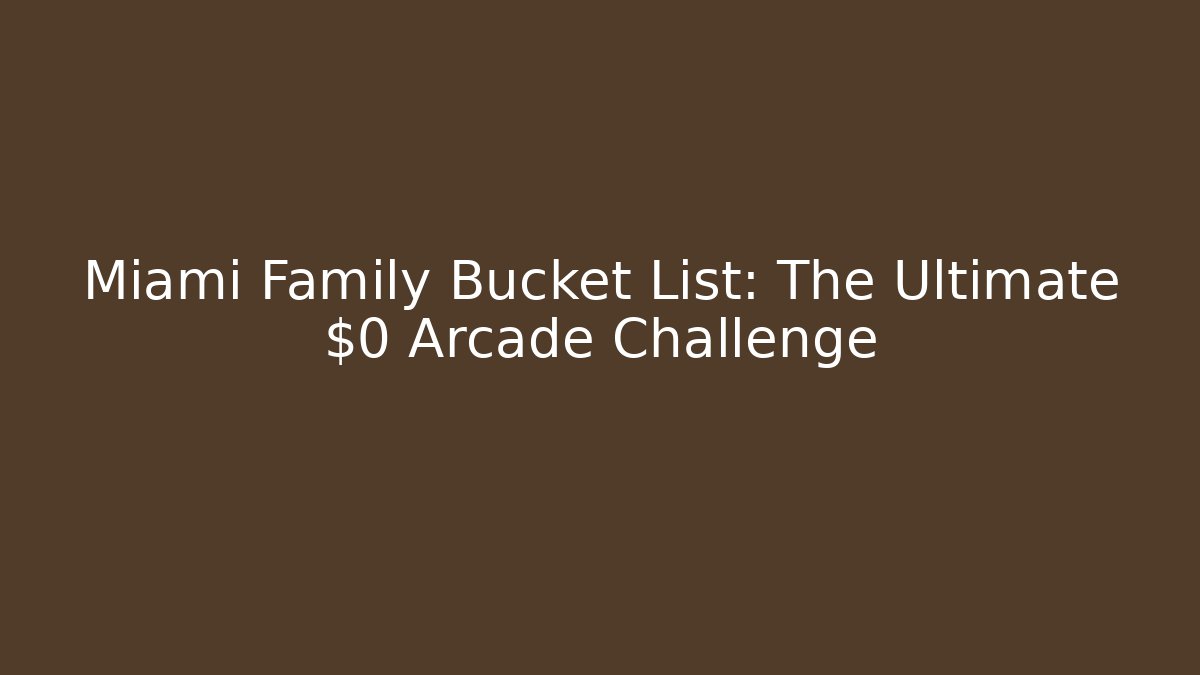 Miami Family Bucket List: The Ultimate $0 Arcade Challenge