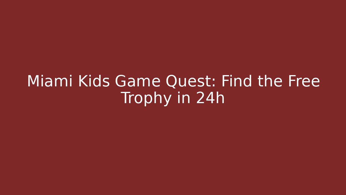Miami Kids Game Quest: Find the Free Trophy in 24h