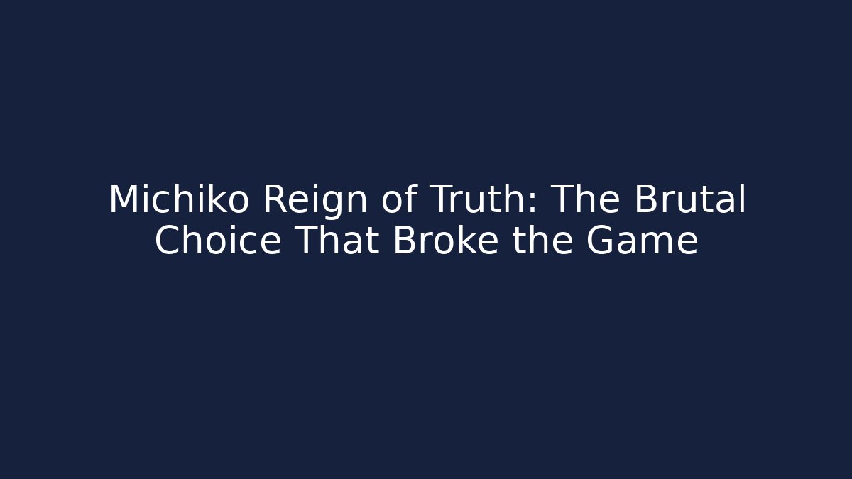 Michiko Reign of Truth: The Brutal Choice That Broke the Game