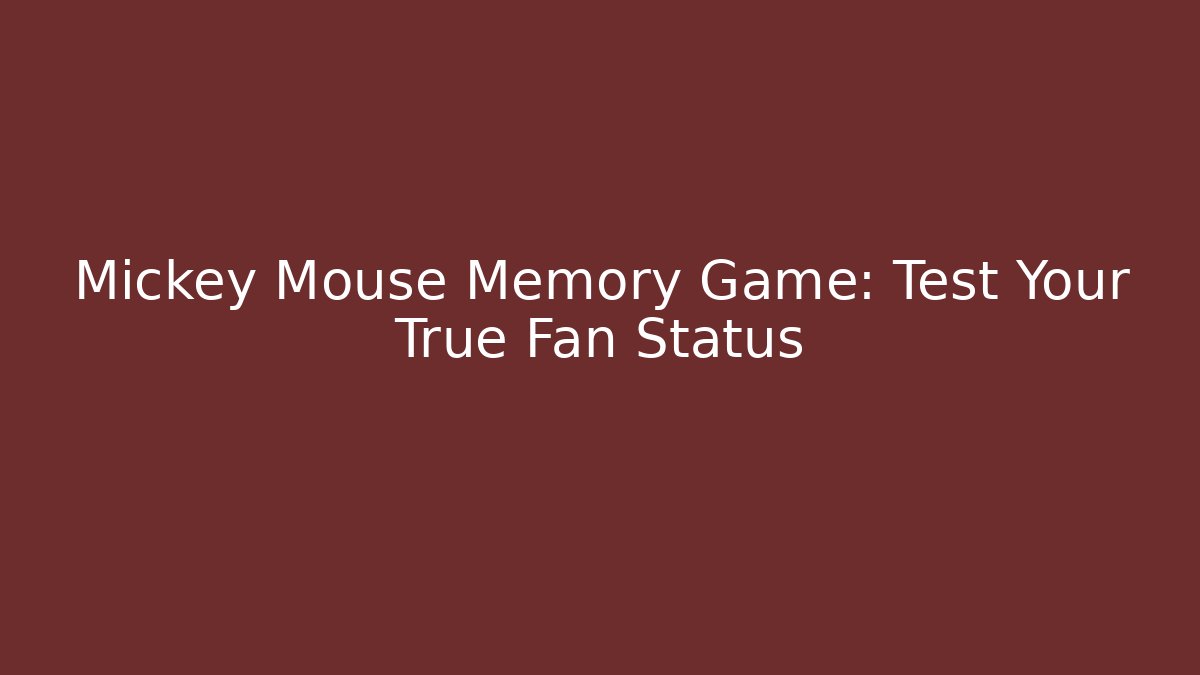 Mickey Mouse Memory Game: Test Your True Fan Status