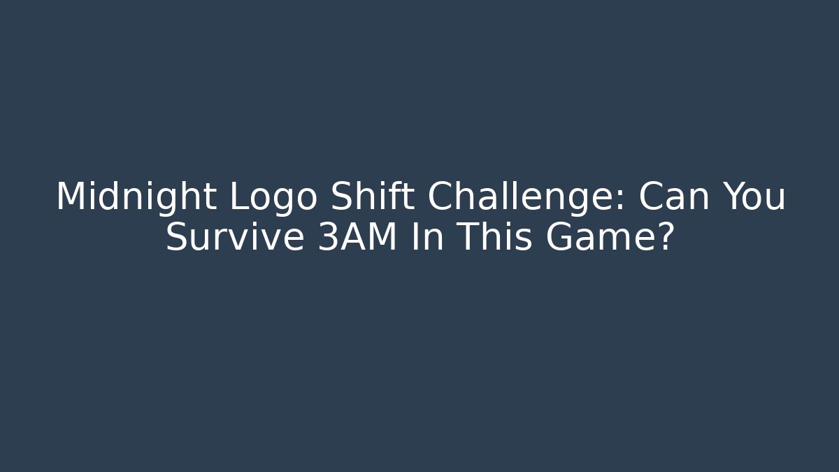 Midnight Logo Shift Challenge: Can You Survive 3AM In This Game?