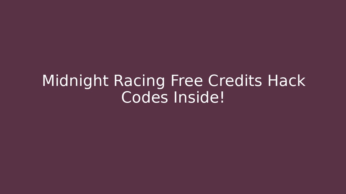 Midnight Racing Free Credits Hack Codes Inside!