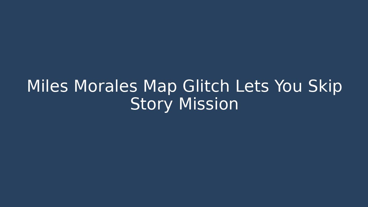 Miles Morales Map Glitch Lets You Skip Story Mission