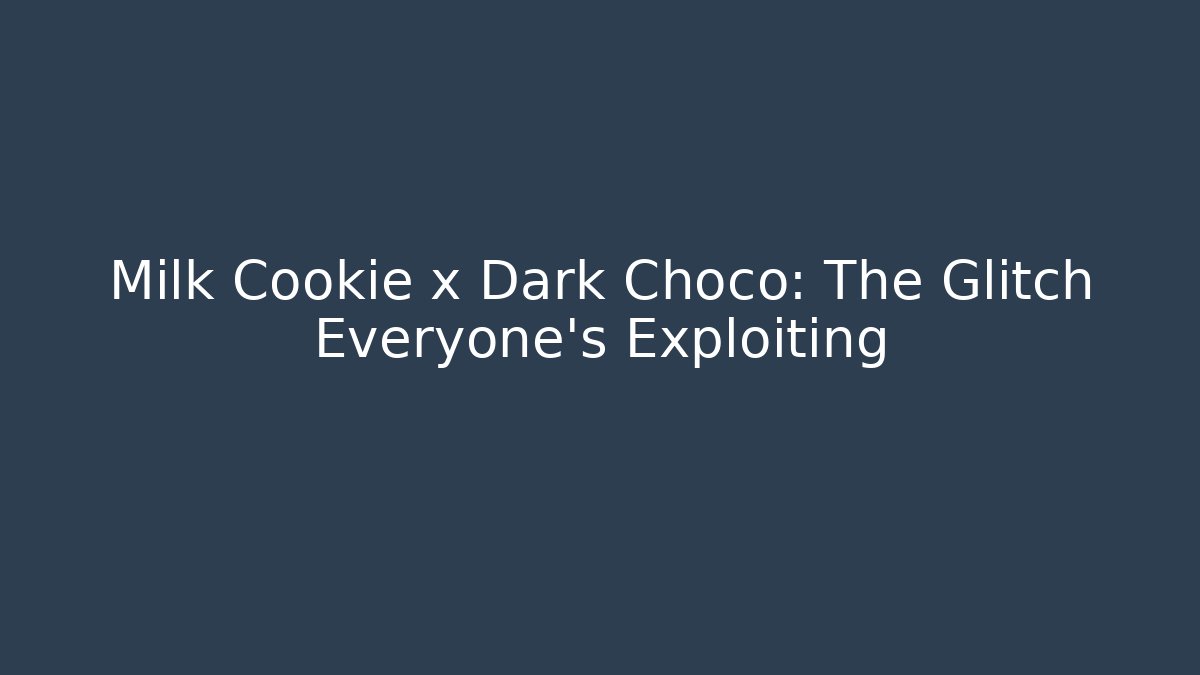 Milk Cookie x Dark Choco: The Glitch Everyone's Exploiting - Andrea Zevedo