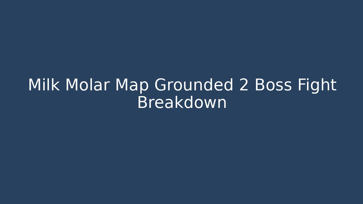 Milk Molar Map Grounded 2 Boss Fight Breakdown