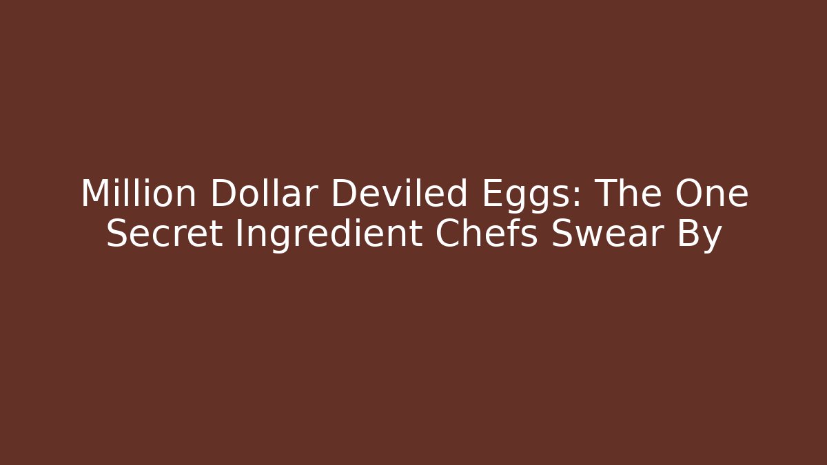 Million Dollar Deviled Eggs: The One Secret Ingredient Chefs Swear By