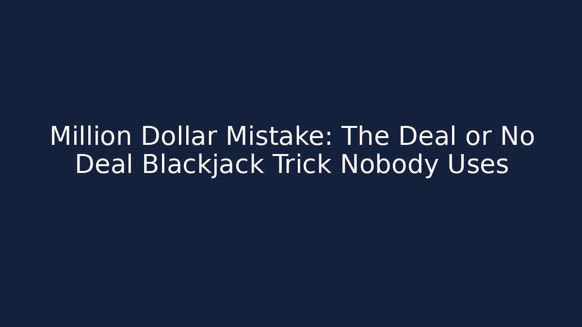 Million Dollar Mistake: The Deal or No Deal Blackjack Trick Nobody Uses