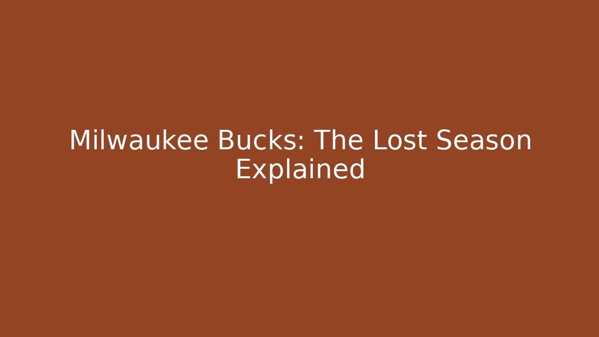 Milwaukee Bucks: The Lost Season Explained